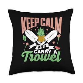 Keep Calm And Carry A Trowel Gardener Garden Gardening Throw Pillow