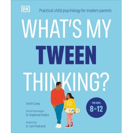 What's My Tween Thinking?: Practical Child Psychology for Modern Parents