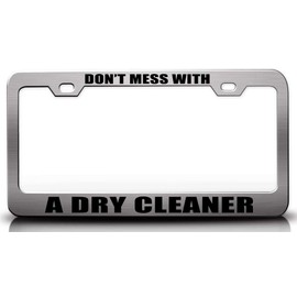 Custom Brother - Don't Mess with A Dry Cleaner Career Metal Car SUV Truck License Plate Frame Ch y72