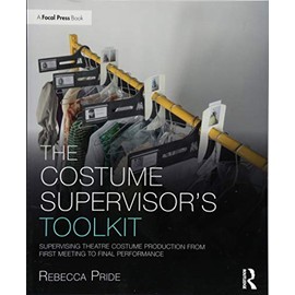 The Costume Supervisor’s Toolkit: Supervising Theatre Costume Production from First Meeting to Final Performance (The Focal Press Toolkit Series)