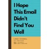 I Hope This Email Didn't Find You Well (Funny Notebook