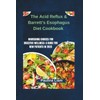 The Acid Reflux & Barrett’s Esophagus Diet Cookbook: Nourishing Choices