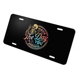 Graphics & More Have The Day You Deserve Skeleton Novelty Metal Vanity Tag License Plate