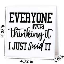 Funny Desk Sign Funny Sarcastic Quote Sign Office Decor Everyone Was Thinking It I Just Said It Decorative Plaque Gag Gift for Coworkers Desk Humor Decor White Elephant Gifts
