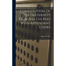 Constitution Of The Fraternity Of Alpha Chi Rho With Appendant Codes