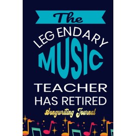 The Legendary Music Teacher Retirement Design Songwriting Journal: Songwriter's Journal Blank Sheet Music (Diary, Notebook), Book Music Gifts For Women Men Kid Teen - 100 Pages 6x9 in