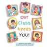 Our Class Needs You: A Back To School Book To