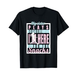 My Sister Plays Softball I'm Here for The Snacks T-Shirt