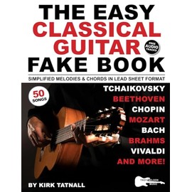 The Easy Classical Guitar Fake Book: 50 Solo Guitar Pieces in Lead Sheet Format—Simplified Melodies & Guitar TAB to Beethoven, Bach, Mozart & More