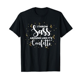 I Throw Sass Around Like Confetti T Shirts For Girls T-Shirt
