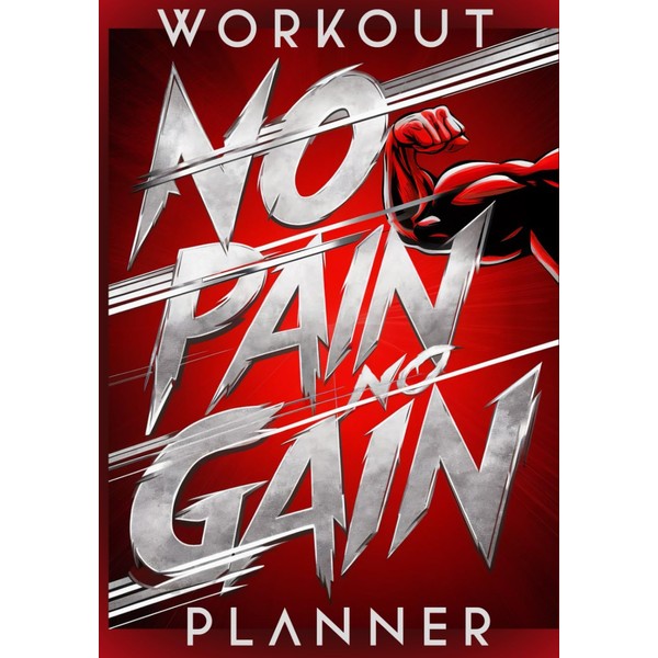 NO PAIN NO GAIN WORKOUT PLANNER: PERSONAL WEIGHTLIFTING LOG |