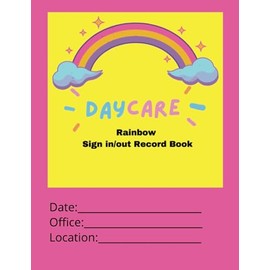 Daycare Rainbow Sign In/Sign Out Record Book: Designed for tracking Preschools, Home Daycares, Nursery Schools, Childcare Centers check in and check out time for kids