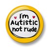Autism Pin Badge, I am Autistic Not Rude Pin Badge,