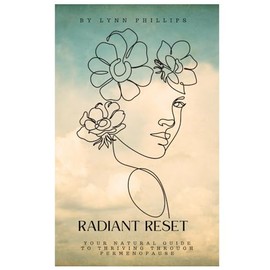 Radiant Reset: Your Natural Guide to Thriving through Perimenopause