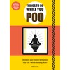 Things to Do While You Poo: From the Bestselling Authors