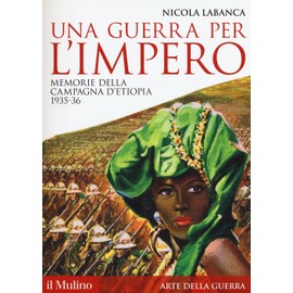 Una guerra per l'impero. Memorie della campagna d'Etiopia 1935-36