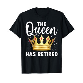Unique Queen Has Retired Design For Women Grandma Retirement T-Shirt