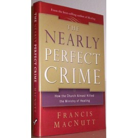 The Nearly Perfect Crime: How the Church Almost Killed the Ministry of Healing