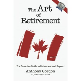 The Art Of Retirement: The Canadian Guide To Retirement and Beyond