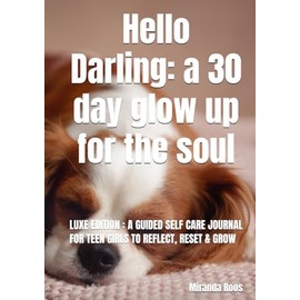 Hello Darling: a 30 day glow up for the soul: Luxe Edition : A guided Self Care Journal for Teen girls to reflect, Reset & Grow