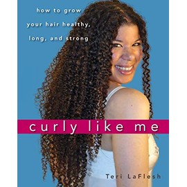 Curly Like Me: How to Grow Your Hair Healthy, Long, and Strong