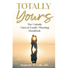 Totally Yours: The Catholic Natural Family Planning Handbook