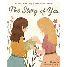 The Story of You: A Child's First Story of Their Open Adoption