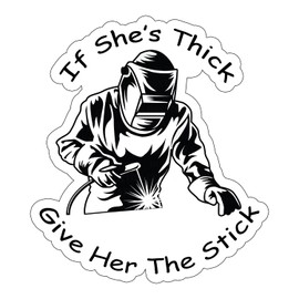If She's Thick, Give Her The Stick Sticker, Welder Sticker, Funny Welding Sticker, Hard Hat Sticker Funny Decals Gifts Helmet Stickers, Helmet Tool Decals