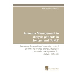 Anaemia Management in dialysis patients in Switzerland "AIMS": Assessing the quality of anaemia control and the relevance of individualized anaemia management in dialysis patients