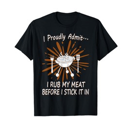 BBQ Grill Rub My Meat Before I Stick It Cook Raunchy T Shirt T-Shirt
