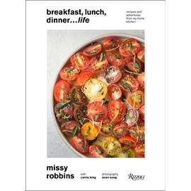 Breakfast, Lunch, Dinner... Life: Recipes and Adventures from My Home Kitchen