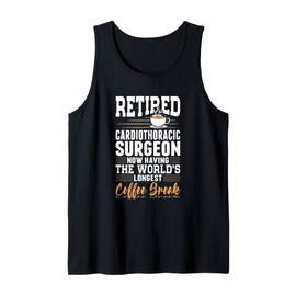 Retired Cardiothoracic Surgeon Longest Coffee Break Tank Top