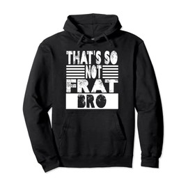 That's So Not Frat Bro Funny Fraternity College Party Greek Pullover Hoodie