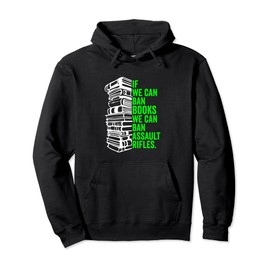 If We Can Ban Books We Can Ban Assault Rifles Books No Guns Pullover Hoodie