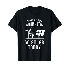 Solar Panel Go Solar Today Watt Solar Energy Solar Power T-Shirt