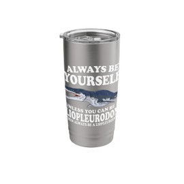 Always Be Yourself Unless You Can Be A Liopleurodon Dinosaur Stainless Steel Insulated Tumbler