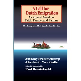 A Call for Dutch Emigration. An Appeal Based on Faith, Family, and Famine: The Pamphlet That Sparked an Exodus