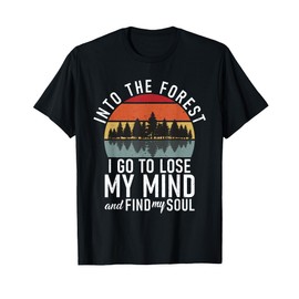 Into the Forest i go to lose my Mind Adventure Hiking Woods T-Shirt