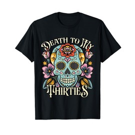 Death To My Thirties RIP 30s Floral Skull 40th Birthday T-Shirt