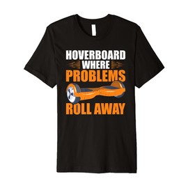 Hoverboard Owner Roll One Wheel Hoverboard Hoverboarder Premium T-Shirt