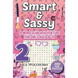 Smart & Sassy 2 A Word Search Adventure For Girls Aged 10 - 14 - 200 Word Searches For Hours Of Fun: Girt For Tween And Teen Girls - Away From Screen Activity For Girls - Brain Development