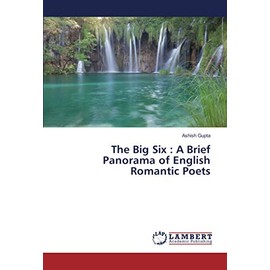 The Big Six : A Brief Panorama of English Romantic Poets