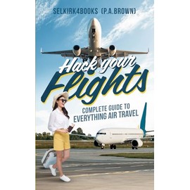Hack Your Flights: Complete Guide to Everything Air Travel