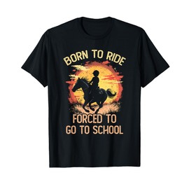 Born Ride Horse Forced To Go To School Horse Riding Lover T-Shirt