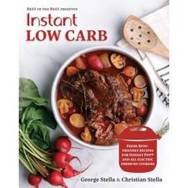Instant Low Carb: Fresh Keto-Friendly Recipes for Instant Pot and All Electric Pressure Cookers (Best of the Best Presents)