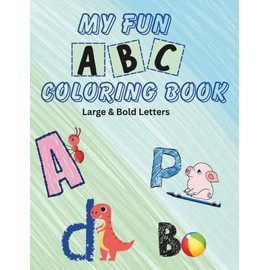 My Fun ABC Coloring Book: large and Bold letters; Ideal for preschool to 7 years old