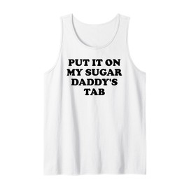 Put It On My Sugar Daddys Tab Sign I Love My Sugar Dad Daddy Tank Top