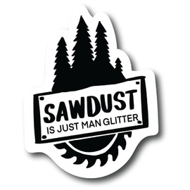 Sawdust is Just Man Glitter 4.5 inch Refrigerator Magnets – Funny Magnets for Fridge Dishwasher , Whiteboard, Toolbox or Car and Truck |PM646|