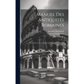 Manuel Des Antiquités Romaines: Marquardt, J. De L'organisation Financière Chez Les Romains...