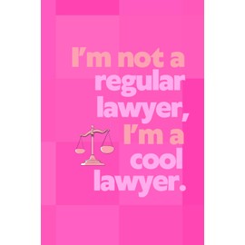 I'm not a Regular Lawyer, I'm a Cool Lawyer: Funny Pink Notebook for Lawyers and Law Students, Cute Legal Journal for Women, Graduation Gift, Bar Exam Prep – 6x9 Lined, 120 Pages, Matte Cover